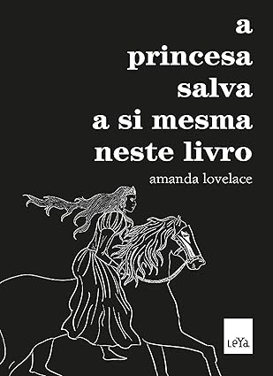 A princesa salva a si mesma neste livro, de Amanda Lovelace, mistura contos de fada e realidade feminina do século XXI. Com poesia direta e temas de empoderamento, amor e resiliência, foi premiado com o Goodreads Choice Award.