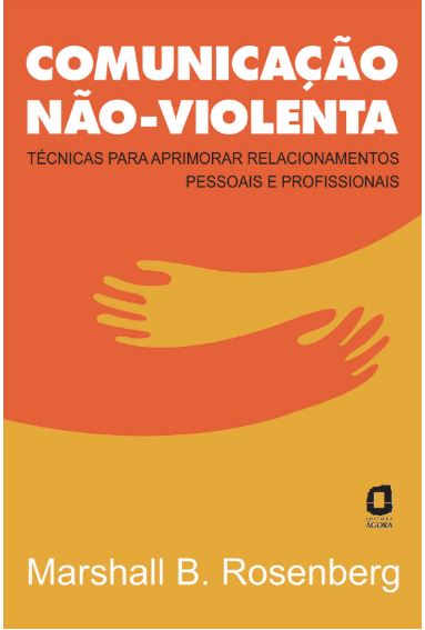 Livro 'Comunicação não-violenta' por Marshall B. Rosenberg - Técnicas para aprimorar relacionamentos pessoais e profissionais
