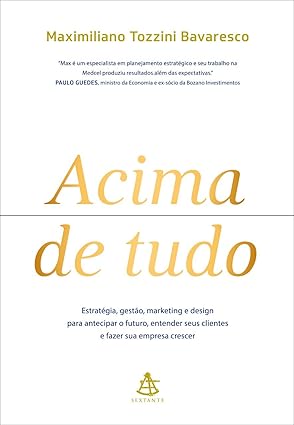 Maximiliano Bavaresco apresenta o conceito ABOVE ALL©, que integra marketing, design e gestão com foco em estratégia para impulsionar o crescimento empresarial. O livro detalha a metodologia e inclui casos reais e um teste de maturidade.