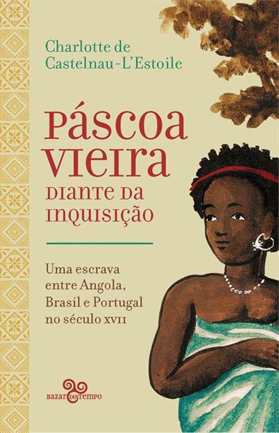 Livro 'Páscoa Vieira diante da Inquisição: Uma escrava entre Angola, Brasil e Portugal no século XVII' por Charlotte de Castelnau-L'Estoile