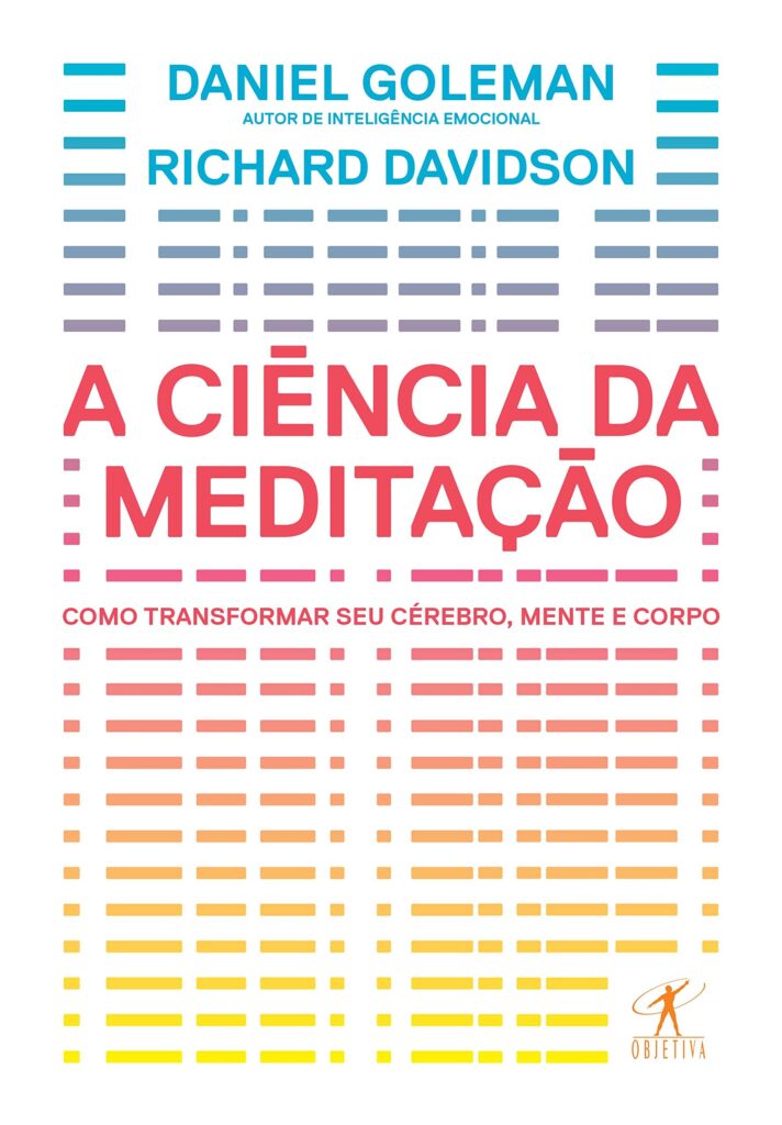 Livro 'A ciência da meditação' por Daniel Goleman - Como transformar o cérebro, a mente e o corpo