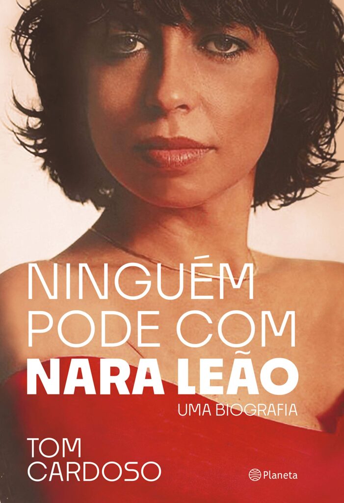 Livro 'Ninguém pode com Nara Leão: Uma biografia' por Tom Cardoso