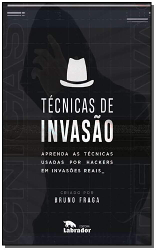 Livro 'Técnicas de Invasão: Aprenda as técnicas usadas por hackers em invasões reais' por Bruno Fraga