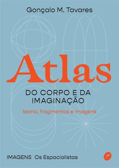 Livro 'Atlas do corpo e da imaginação: Teoria, fragmentos e imagens' por Gonçalo M. Tavares