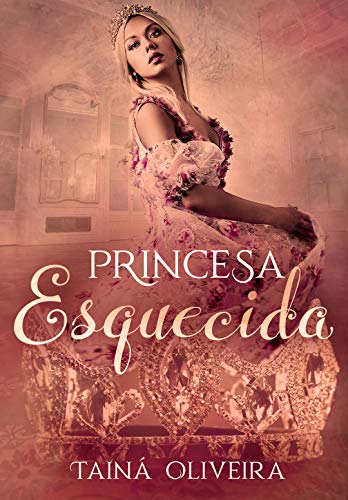 Princesa Esquecida - Livro de Tainá Oliveira 