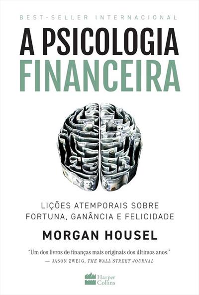Livro 'A Psicologia Financeira: lições atemporais sobre fortuna, ganância e felicidade' por Morgan Housel