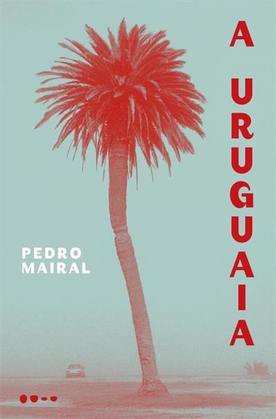 Livro 'A Uruguaia' por Pedro Mairal