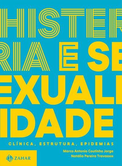 Livro 'Histeria e sexualidade: Clínica, estrutura, epidemias' por Marco Antonio Coutinho Jorge