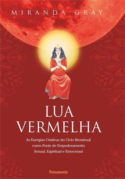Livro 'Lua Vermelha' por Miranda Gray - As Energias Criativas do Ciclo Menstrual como Fonte de Empoderamento Sexual