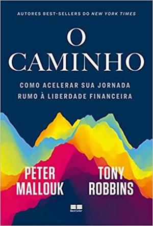 Livro 'O caminho: Como acelerar sua jornada rumo à liberdade financeira' por Peter Mallouk e Tony Robbins