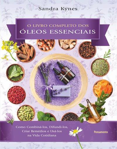 Livro 'Livro completo dos óleos essenciais: Como combiná-los, difundi-los, criar remédios e usá-los na vida cotidiana' por Sandra Kynes