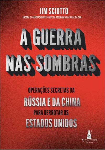 Leia online 'A Guerra Nas Sombras: Operações Secretas da Rússia e da China para Derrotar os Estados Unidos' por Jim Sciutto