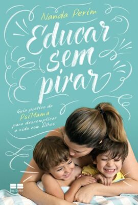 Leia online 'Educar sem pirar: Guia prático da PsiMama para descomplicar a vida com filhos' por Nanda Perim
