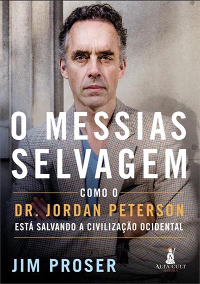 Leia online 'O Messias Selvagem: Como Dr. Jordan Peterson Está Salvando a Civilização Ocidental' por Jim Proser