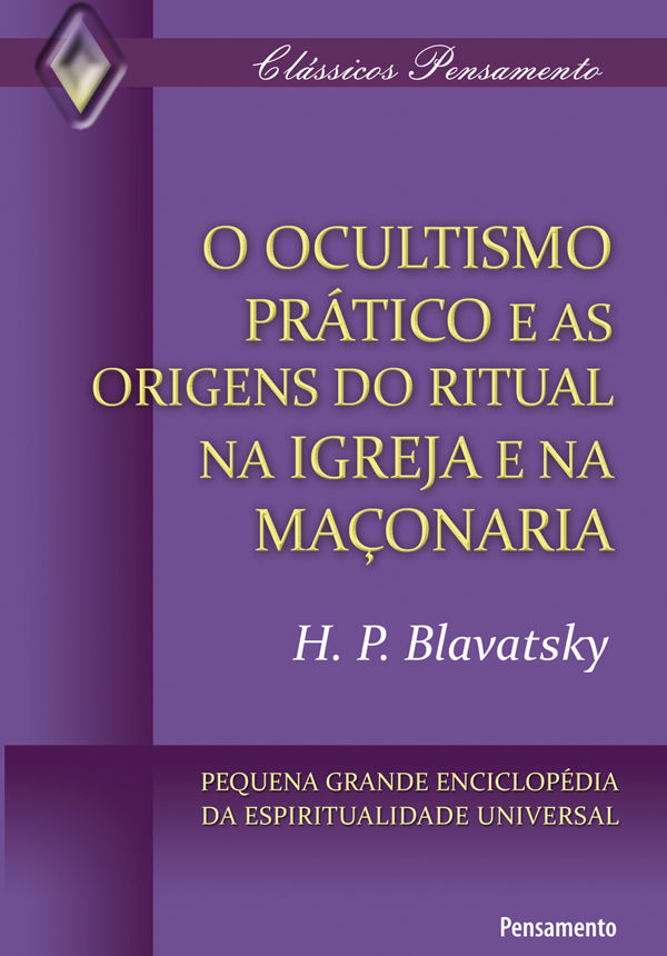Leia online 'O Ocultismo Prático e as Origens do Ritual na Igreja e na Maçonaria' por H. P. Blavatsky