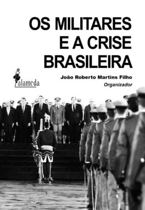 Livro 'Os militares e a crise brasileira' por João Roberto Martins Filho