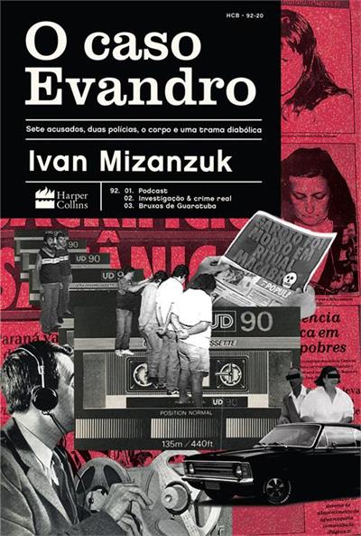 Leia online 'O caso Evandro: Sete acusados, duas polícias, o corpo e uma trama diabólica' Ivan Mizanzuk