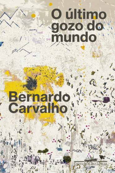 Leia online 'O último gozo do mundo' por Bernardo Carvalho