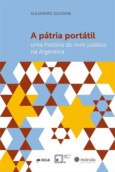 Leia online 'A Pátria Portátil: uma História do Livro Judaico na Argentina' por Alejandro Dujovne