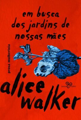 Leia online 'Em busca dos jardins de nossas mães: Prosa mulherista' por Alice Walker