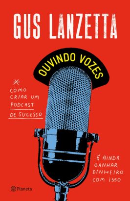 Leia online 'Ouvindo vozes: Como criar um podcast de sucesso e ainda ganhar dinheiro com isso' por Gus Lanzetta