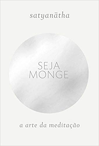 "Seja Monge" é um convite à paz interior e autoconhecimento através de 28 meditações e segredos compartilhados pelo monge Satyanātha.