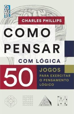 "Como Pensar com Lógica": Guia essencial para melhorar habilidades mentais e decisões assertivas. Desafios práticos e princípios fundamentais.