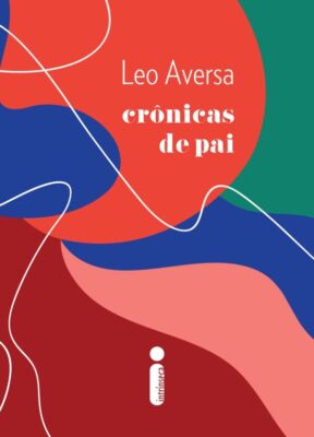 Leia trecho de 'Crônicas de Pai' por Leo Aversa
