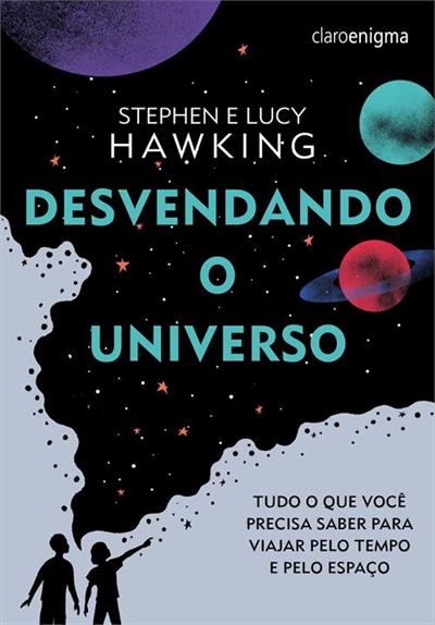"Desvendando o Universo", por Lucy Hawking e Stephen Hawking, é uma exploração envolvente e acessível dos mistérios do cosmos em apenas um volume.