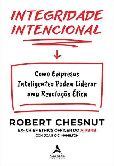 Leia trecho de 'Integridade Intencional: Como Empresas Inteligentes Podem Liderar uma Revolução ética' por Robert Chesnut