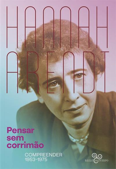 Leia trecho de 'Pensar sem corrimão: Compreender 1953-1975' por Hannah Arendt