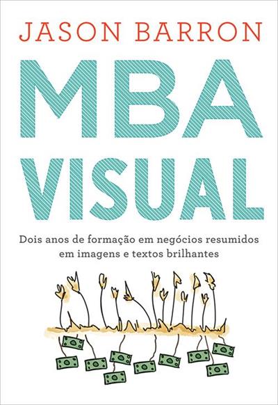 Leia trecho de 'MBA Visual: Dois anos de formação em negócios resumidos em imagens e textos brilhantes' por Jason Barron