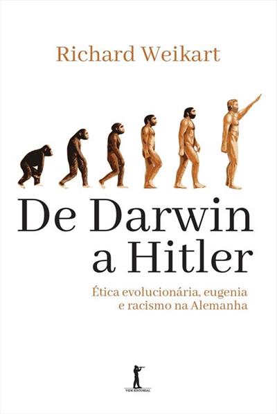 Leia trecho 'De Darwin a Hitler: ética Evolucionária, Eugenia e Racismo na Alemanha' por Richard Weikart