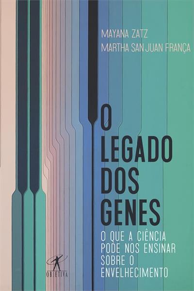 Leia trecho de 'O legado dos genes: O que a ciência pode nos ensinar sobre o envelhecimento' por Martha San Juan França, Mayana Zatz