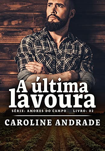 Baixar PDF 'A última lavoura (Amores do campo)' por Caroline Andrade