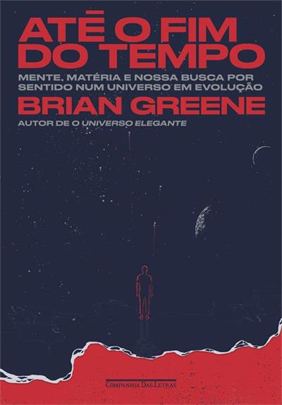 BAixar PDF 'Até o fim do tempo: Mente, matéria e nossa busca por sentido num universo em evolução' por Brian Greene, Renato Marques
