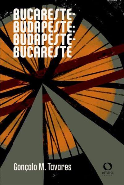 Baixar PDF 'Bucareste-Budapeste: Budapeste-Bucareste' por Gonçalo M. Tavares