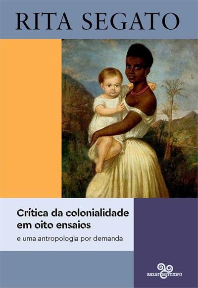 Baixar PDF 'Crítica da Colonialidade em Oito Ensaios' por Rita Segato