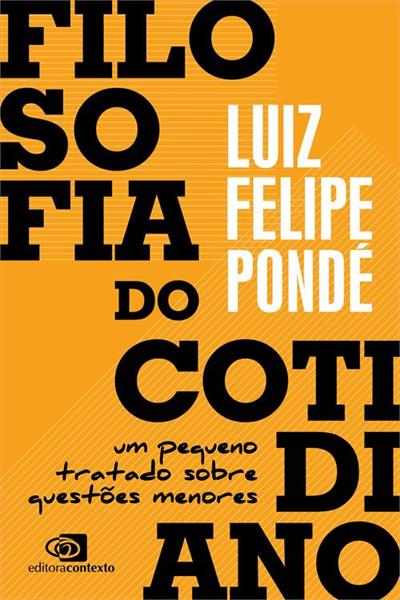 Leia trecho 'Filosofia do Cotidiano' por Luiz Felipe Pondé
