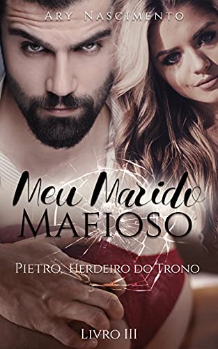 Leia trecho 'Meu marido mafioso 3: Pietro, herdeiro do trono' por Ary Nascimento