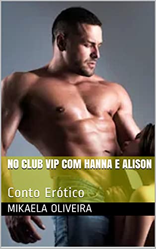 Leia trecho 'No Club Vip Com Hanna e Alison: Conto Erótico' por Mikaela Oliveira