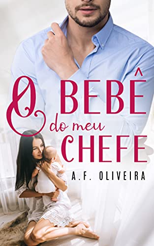 Leia trecho 'O Bebê do meu Chefe' por A.F. Oliveira