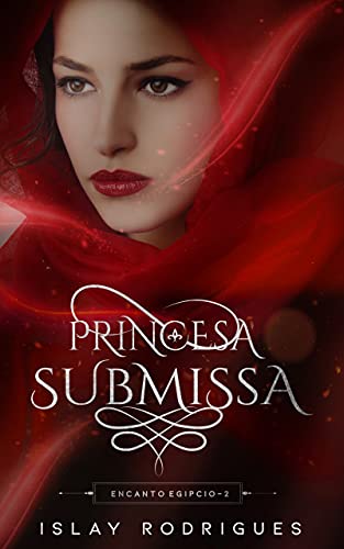 Baixar PDF 'Princesa Submissa: A virgem prometida e o rei cruel (Encanto Egípcio)' por Islay Rodrigues