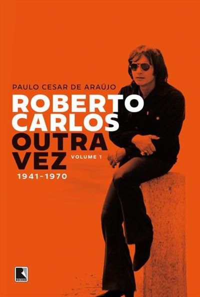 Baixar PDF 'Roberto Carlos outra vez: 1941-1970' por Paulo Cesar de Araújo