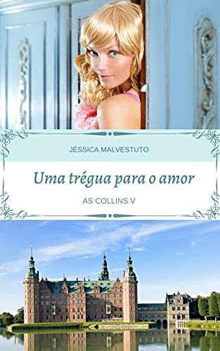 Baixar PDF 'Uma trégua para o amor: AS COLLINS V' por Jéssica Malvestuto