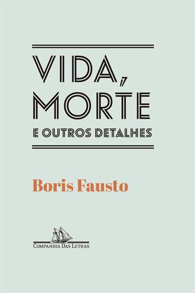 Leia trecho 'Vida, morte e outros detalhes' por Boris Fausto, Alceu Chiesorin Nunes