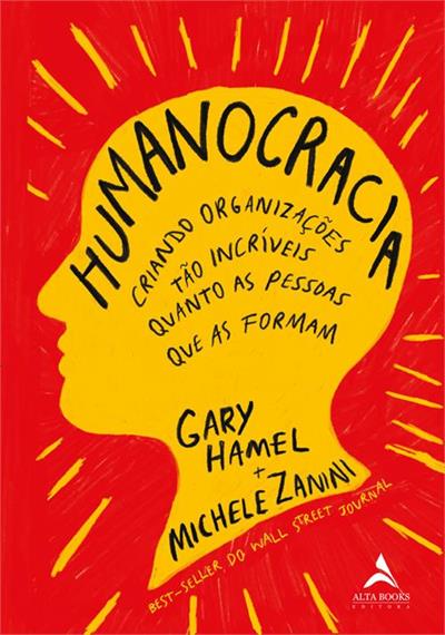 Baixar PDF 'Humanocracia: Criando Organizações tão incríveis quanto as pessoas que as formam' por Gary Hamel