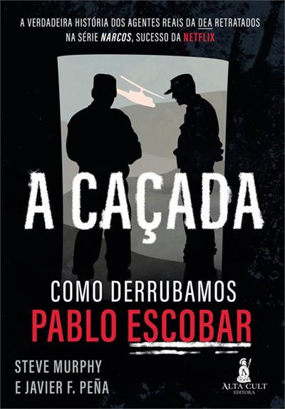 Leia trecho de 'A Caçada: Como Derrubamos Pablo Escobar' por Steve Murphy