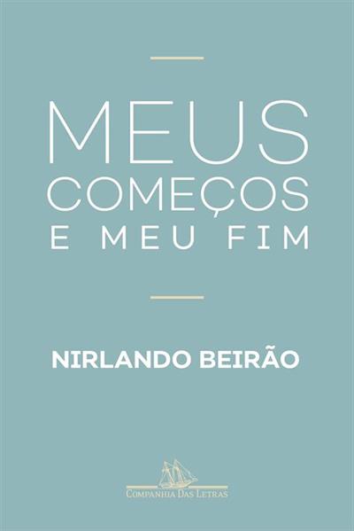 Baixar PDF 'Meus Começos e Meu Fim' por Nirlando Beirão