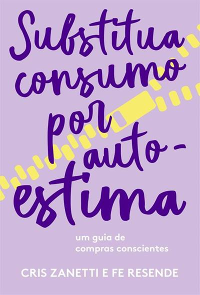 Baixar PDF 'Substitua Consumo por Autoestima' por Cris Zanetti e Fernanda Resende